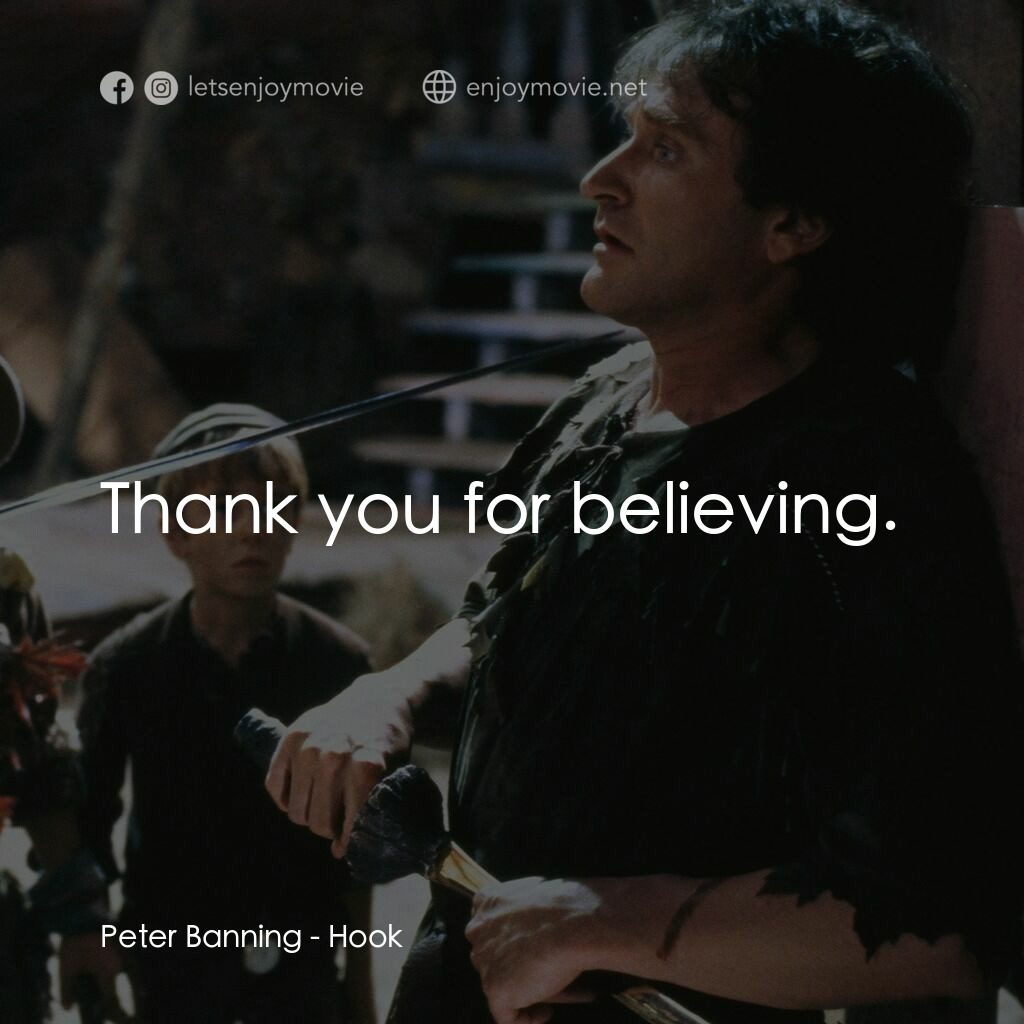 虎克船長電影對白：Peter Banning:  Thank you for believing.
