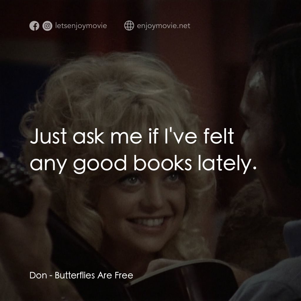 蝴蝶小姐電影對白：Don: Just ask me if I've felt any good books lately.
