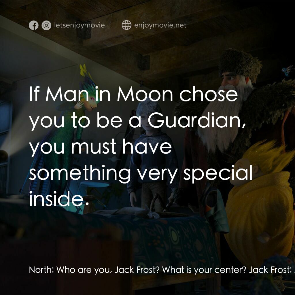 捍衛聯盟電影對白：North:  Who are you, Jack Frost? What is your center? Jack Frost:  My center? Nor