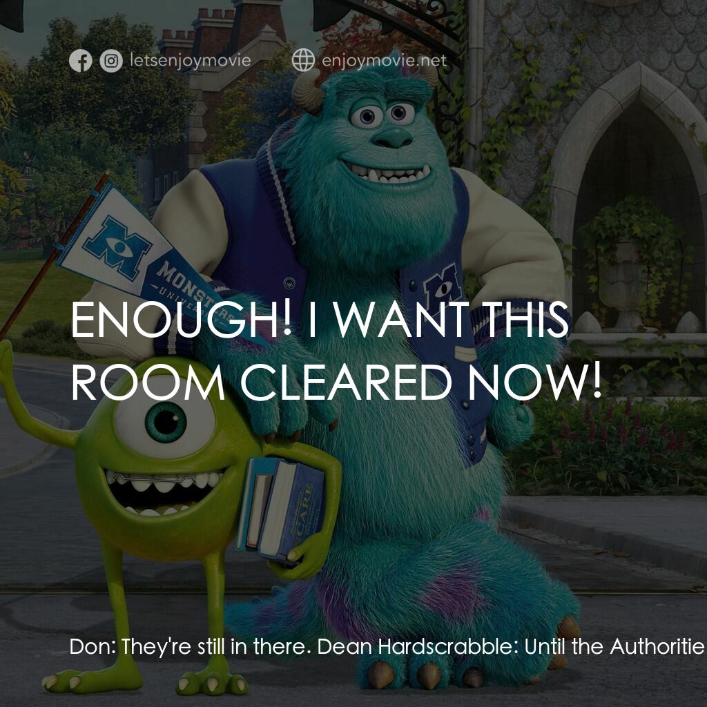 怪獸大學電影對白：Don:  They're still in there. Dean Hardscrabble:  Until the Authorities arrives, 