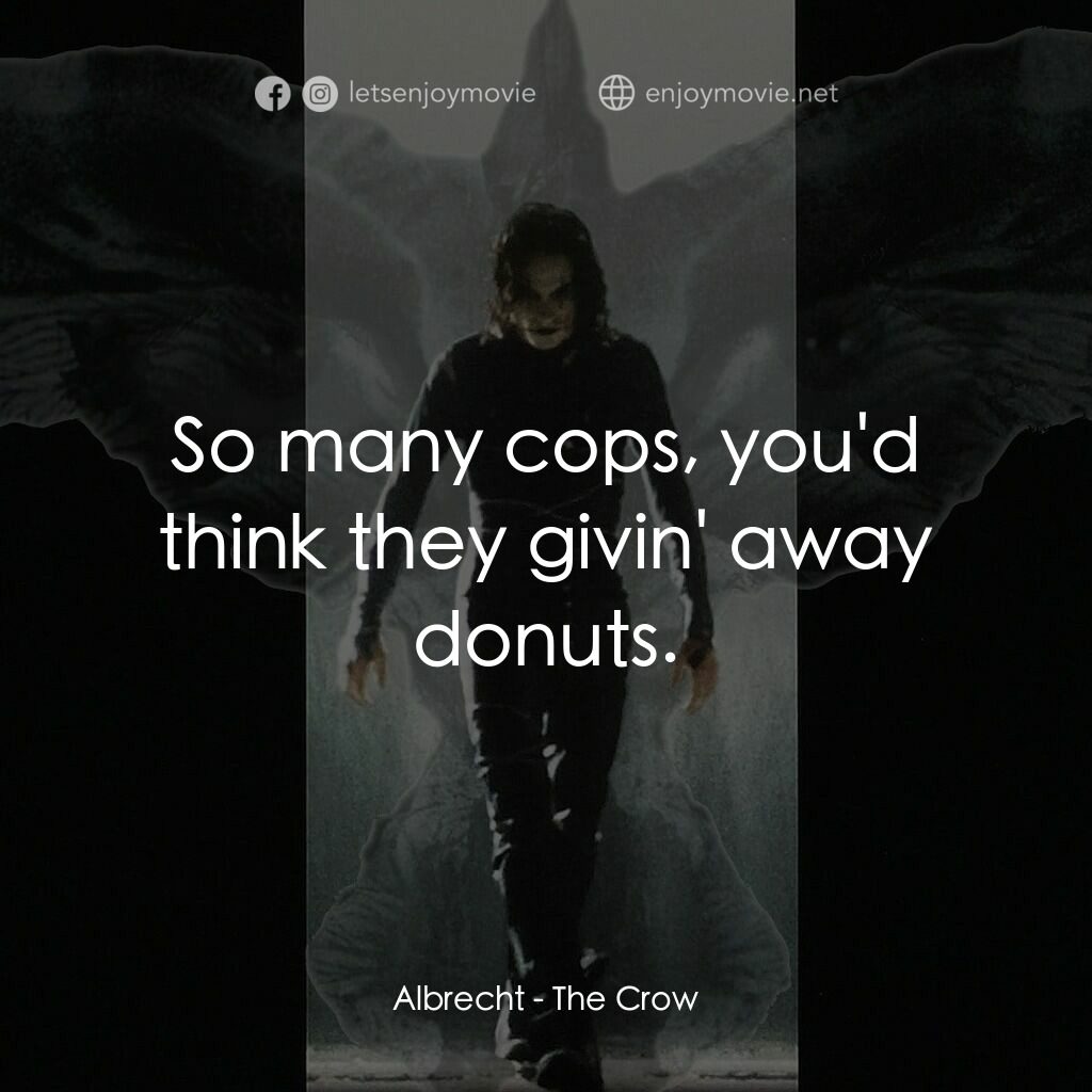 龍族戰神電影對白：Albrecht:  So many cops, you'd think they givin' away donuts.