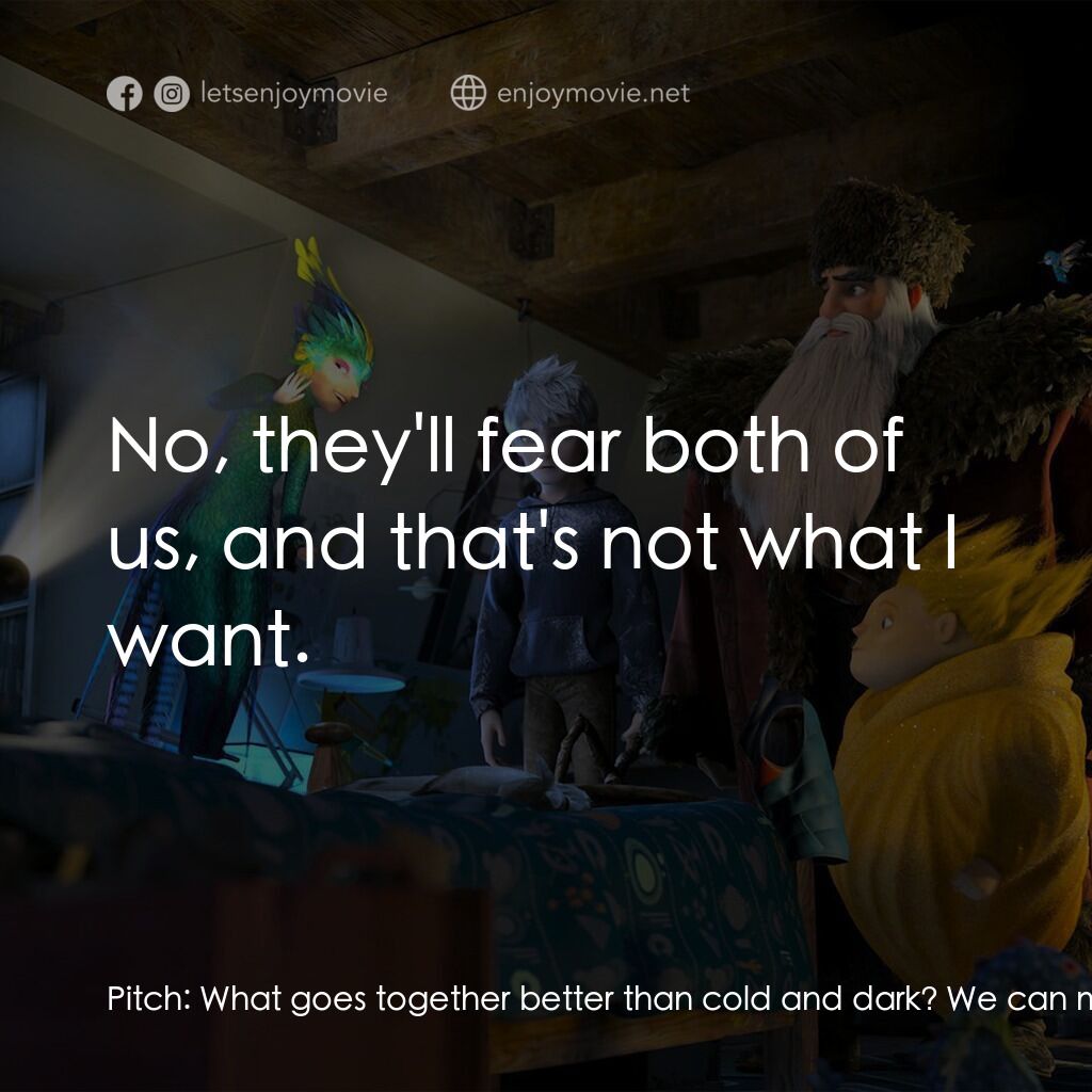捍衛聯盟電影對白：Pitch:  What goes together better than cold and dark? We can make them believe! W