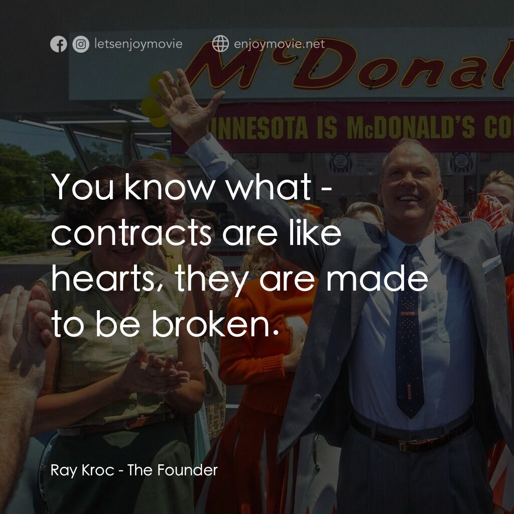 速食遊戲電影對白：Ray Kroc:  You know what - contracts are like hearts, they are made to be broken.