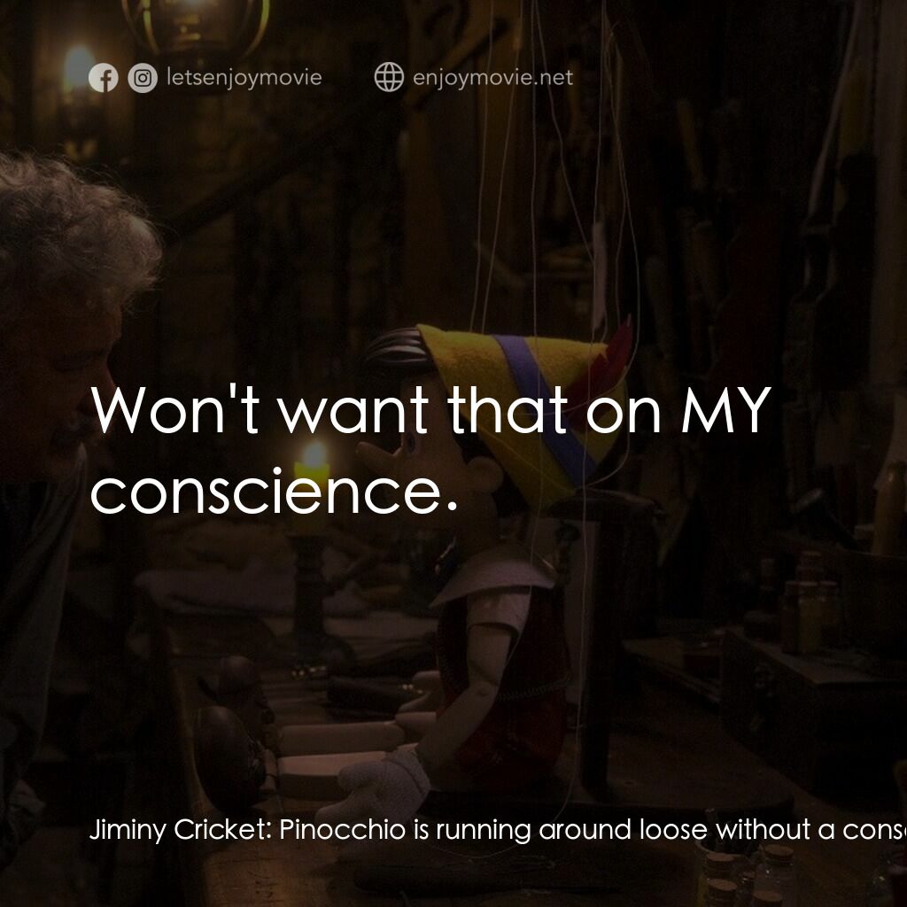 木偶奇遇記電影對白：Jiminy Cricket:  Pinocchio is running around loose without a conscience! Can you 