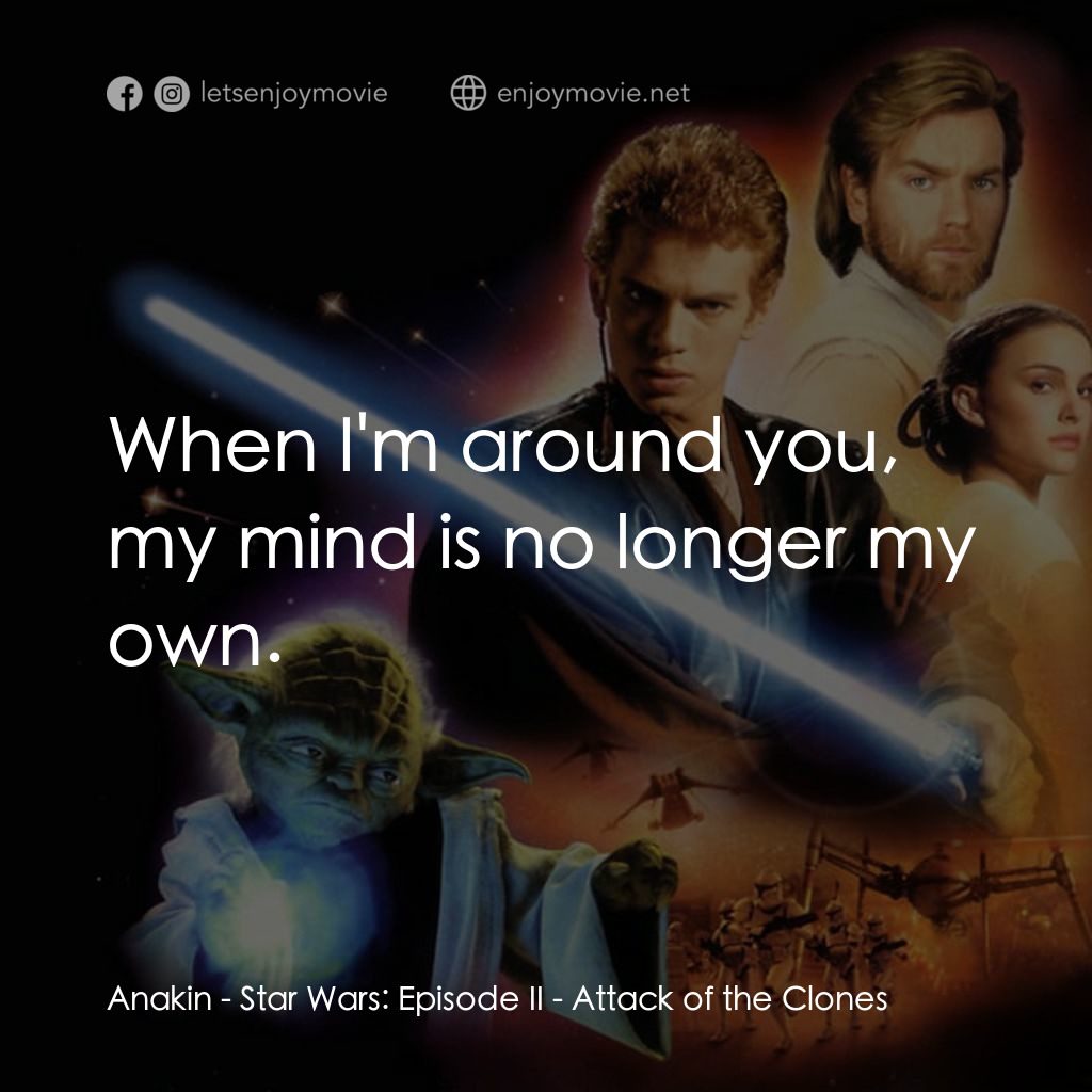 星球大戰前傳II：複製人侵略電影對白：Anakin: When I'm around you, my mind is no longer my own.