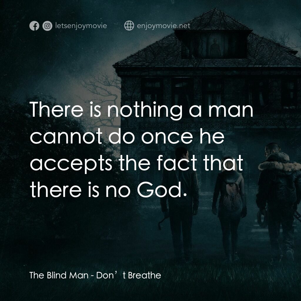 暫時停止呼吸電影對白：The Blind Man:  There is nothing a man cannot do once he accepts the fact that th