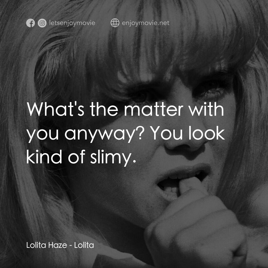 一樹梨花壓海棠電影對白：Lolita Haze:  What's the matter with you anyway? You look kind of slimy.