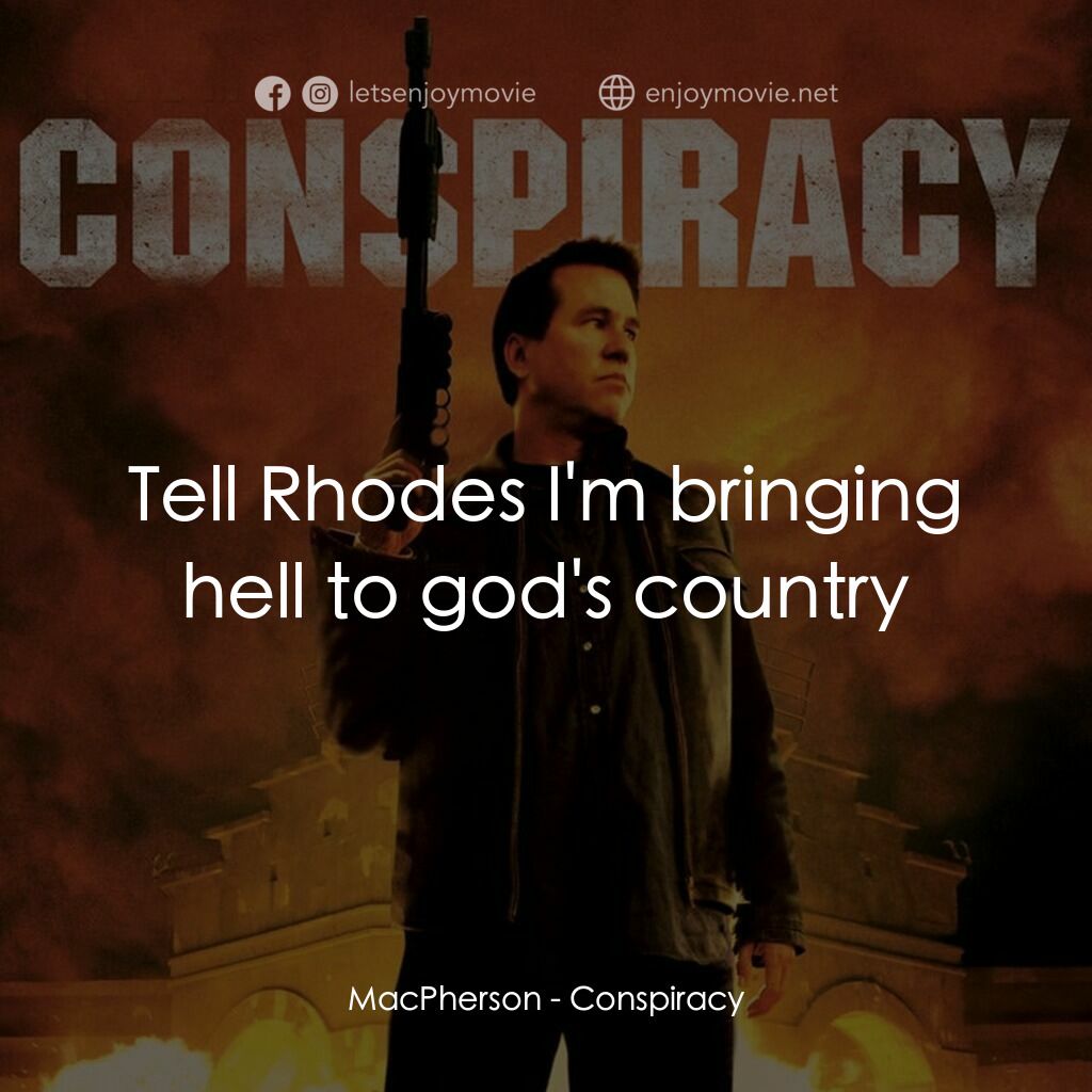 陰謀電影對白：MacPherson:  Tell Rhodes I'm bringing hell to god's country