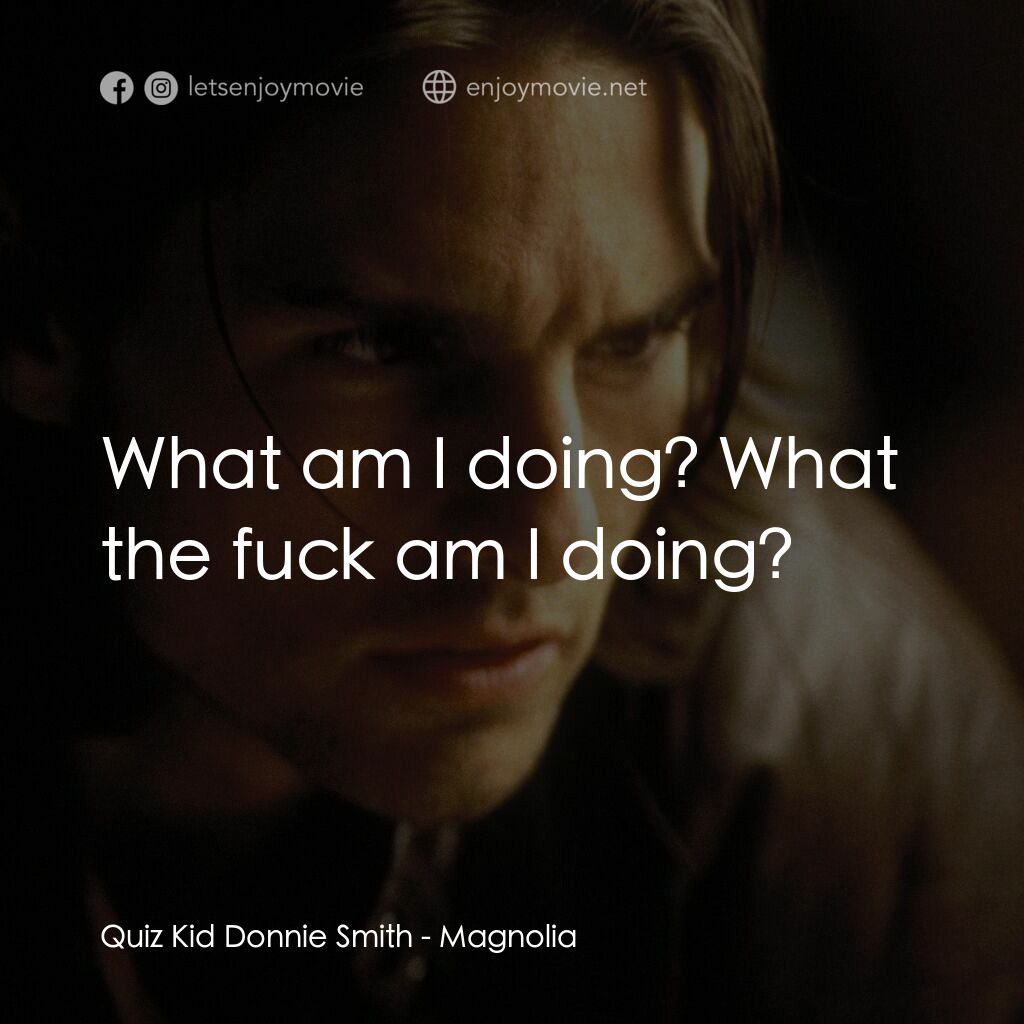 人生交叉剔電影對白：Quiz Kid Donnie Smith:  What am I doing? What the fuck am I doing?