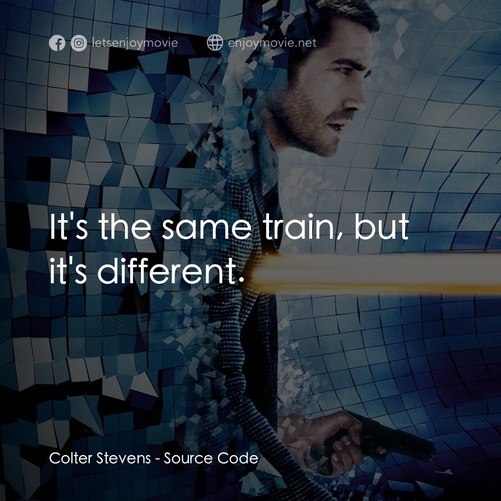 危機解密電影對白：Colter Stevens: It's the same train, but it's different.