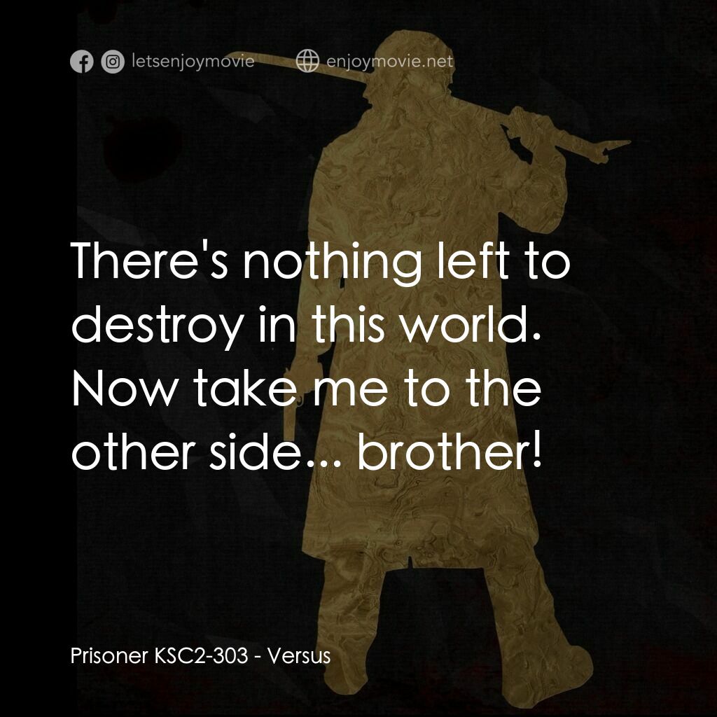 千年決鬥電影對白：Prisoner KSC2-303:  There's nothing left to destroy in this world. Now take me to