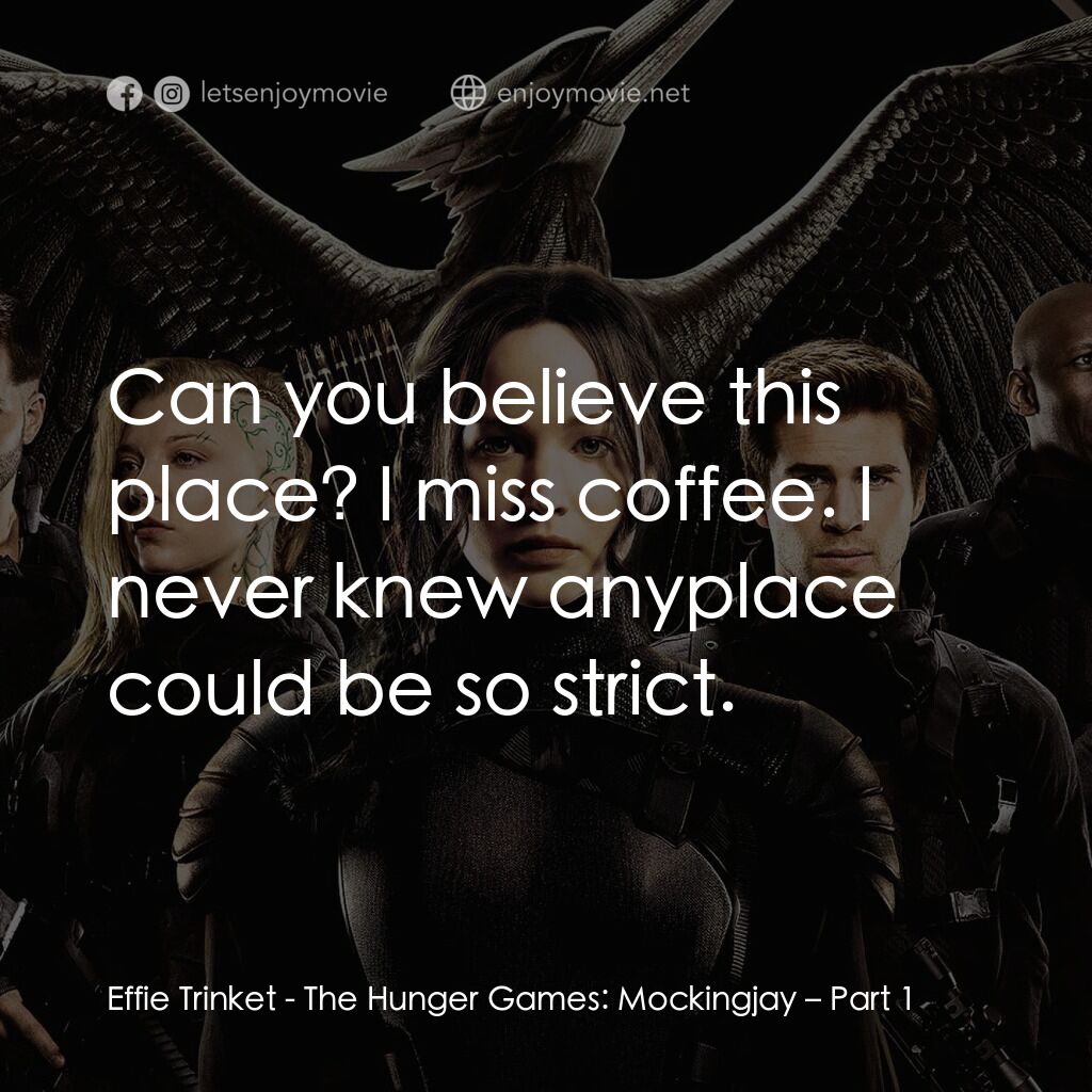 《飢餓遊戲終極篇: 自由幻夢1》經典台詞：Effie Trinket:  Can you believe this place? I miss ...