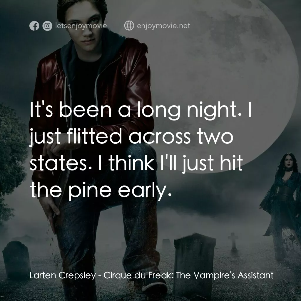 向達倫大冒險：鬼不理的助手電影對白：Larten Crepsley:  It's been a long night. I just flitted across two states. I thi