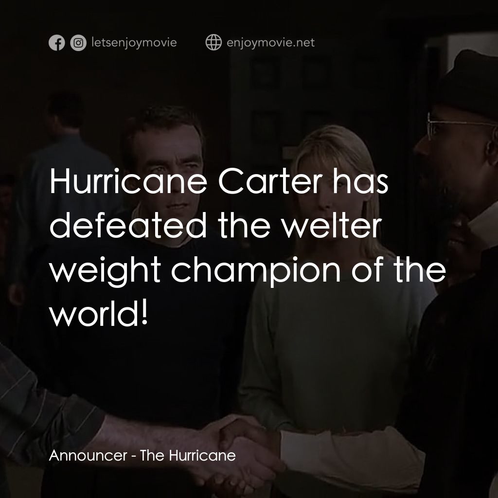 捍衛正義電影對白：Announcer: Hurricane Carter has defeated the welter weight champion of the world!