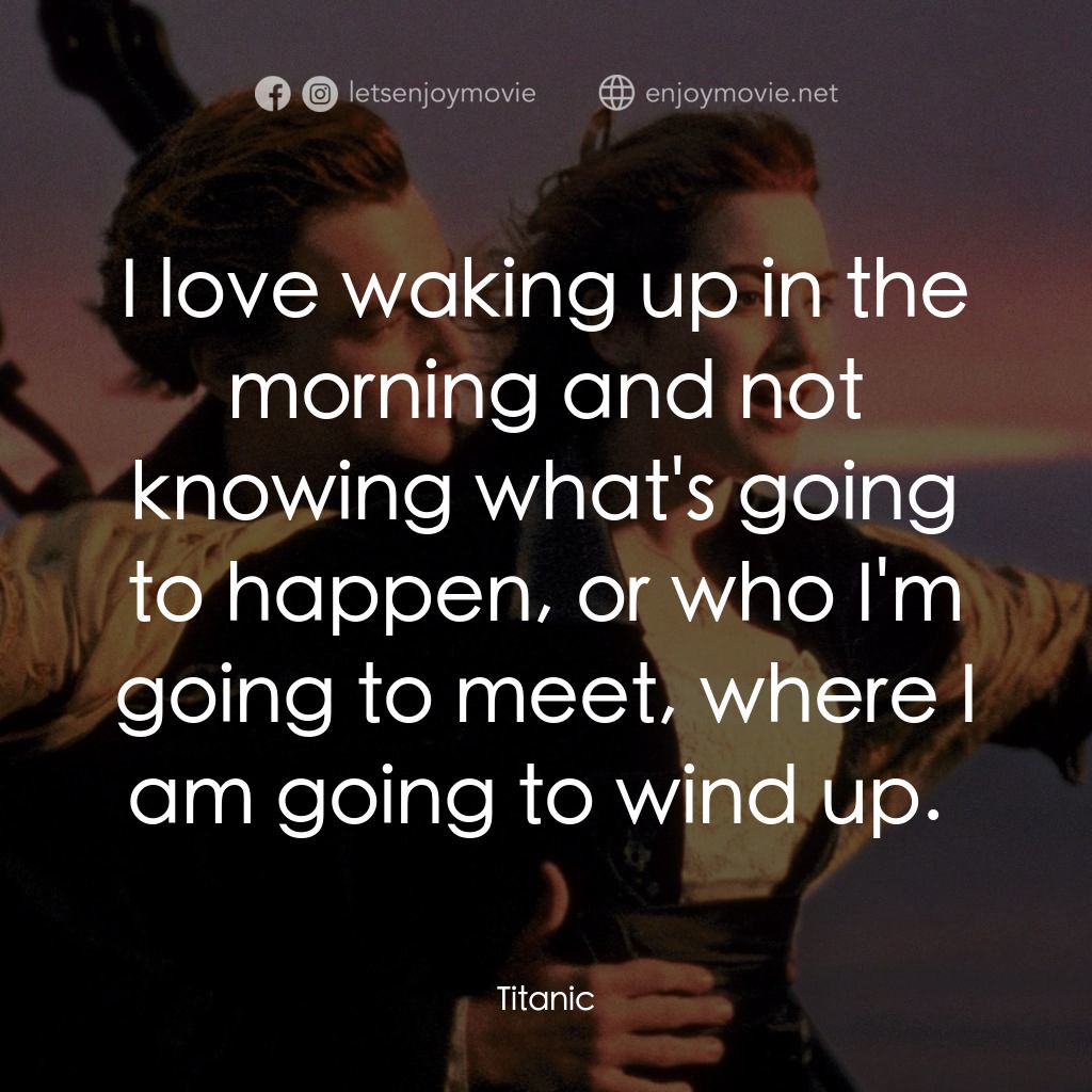 《鐵達尼號》經典台詞：I love waking up in the morning and not knowing wh ...