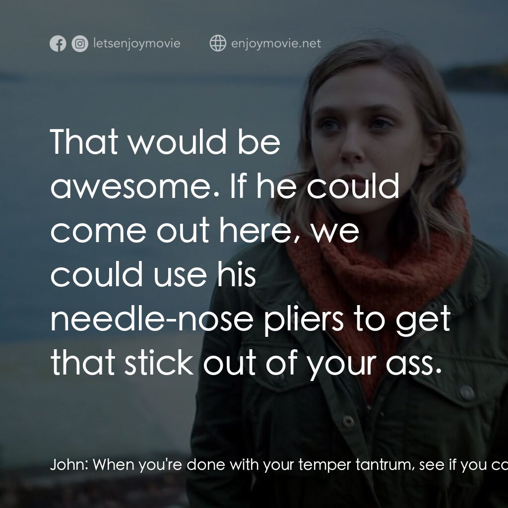 《沉默之屋》經典台詞：John:  When you're done with your temper tantr ...