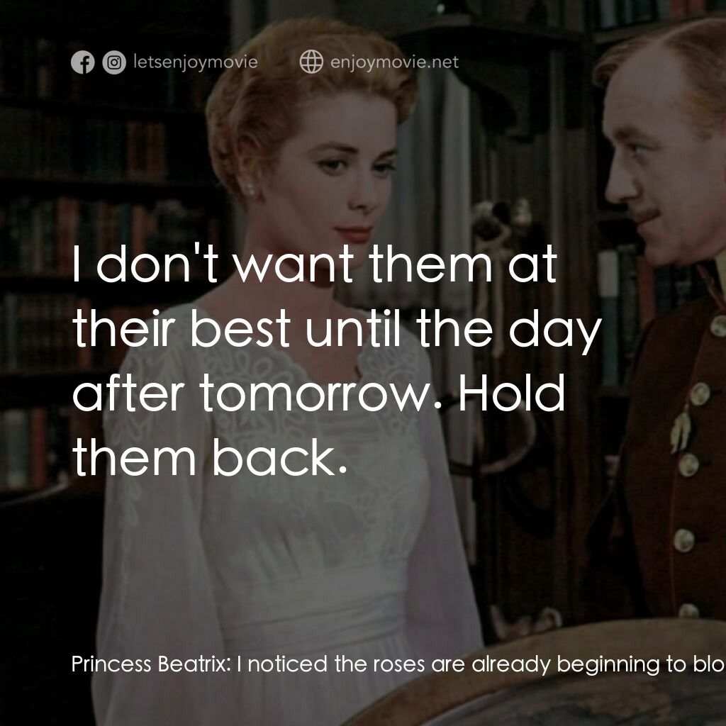 天鵝公主電影對白：Princess Beatrix:  I noticed the roses are already beginning to bloom. Head Garde