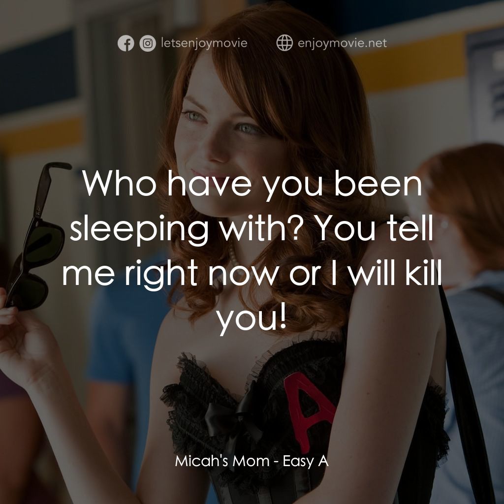 緋聞教主電影對白：Micah's Mom: Who have you been sleeping with? You tell me right now or I will kil