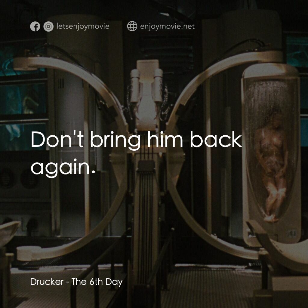 第六發現電影對白：Drucker:  Don't bring him back again.