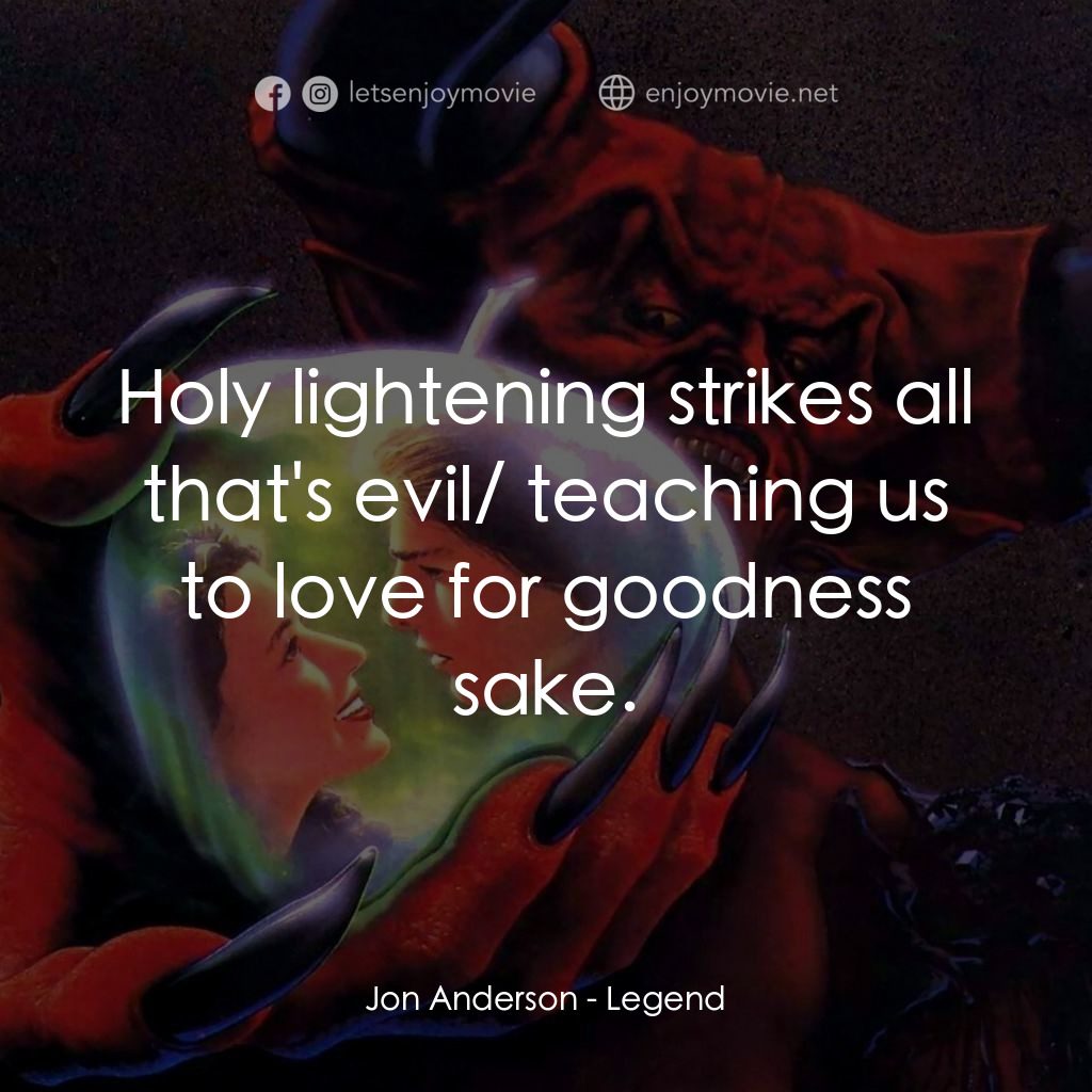 黑魔王電影對白：Jon Anderson: Holy lightening strikes all that's evil/ teaching us to love for go