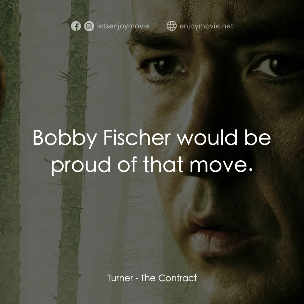 天敵電影對白：Turner:  Bobby Fischer would be proud of that move.