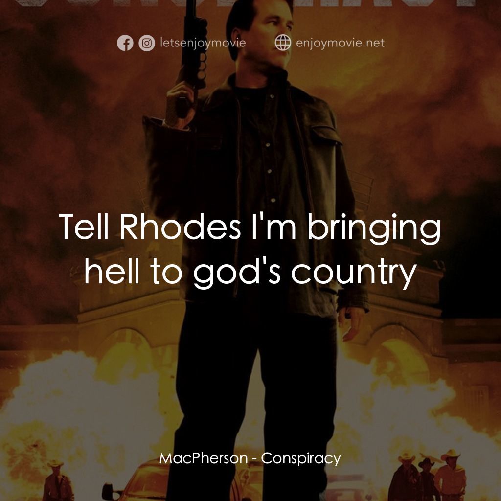 陰謀經典對白：MacPherson: Tell Rhodes I'm bringing hell to god's country