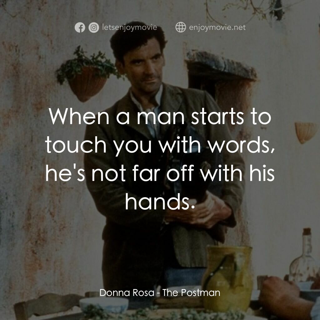 事先張揚的求愛事件電影對白：Donna Rosa:  When a man starts to touch you with words, he's not far off with his