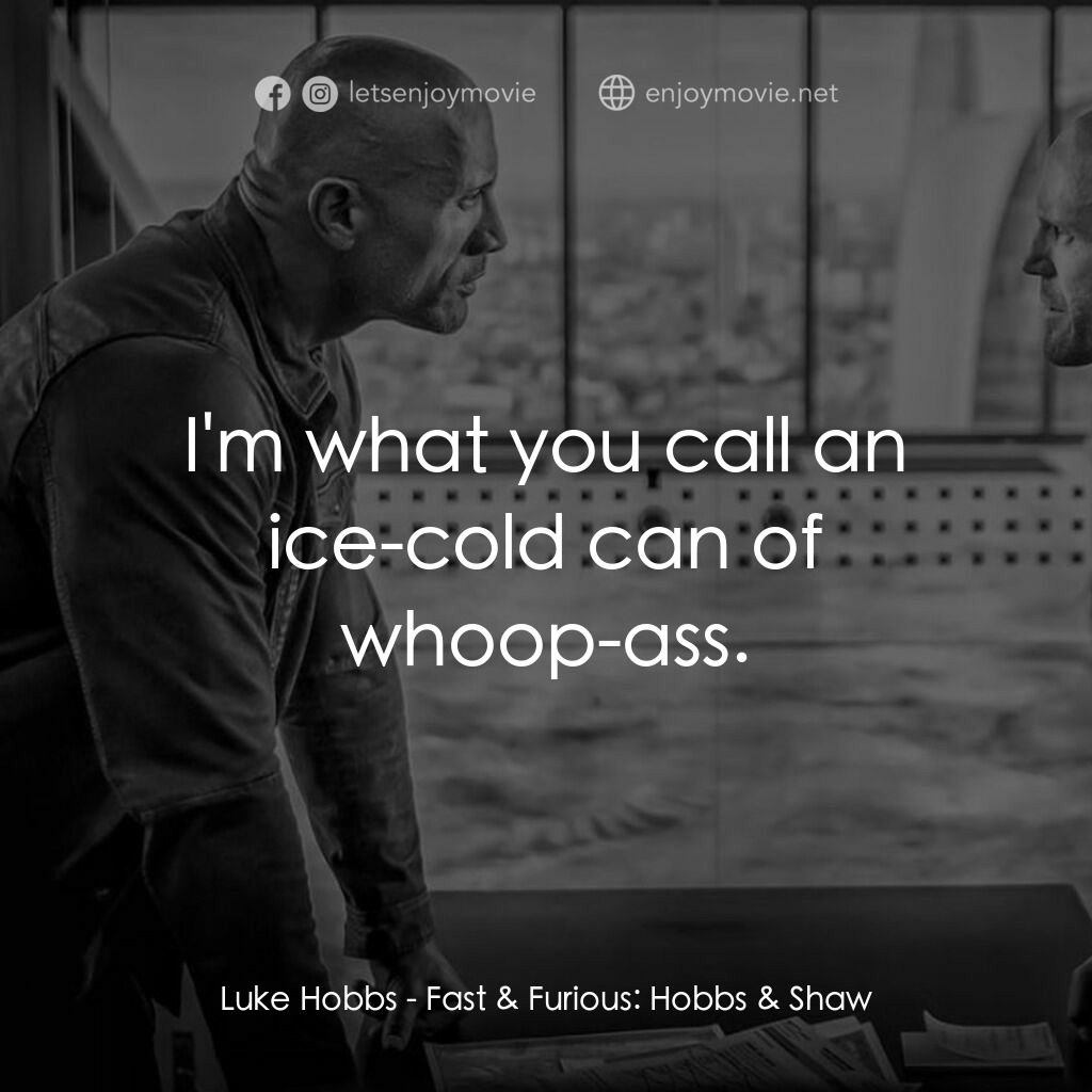 狂野時速：雙雄聯盟電影對白：Luke Hobbs:  I'm what you call an ice-cold can of whoop-ass.