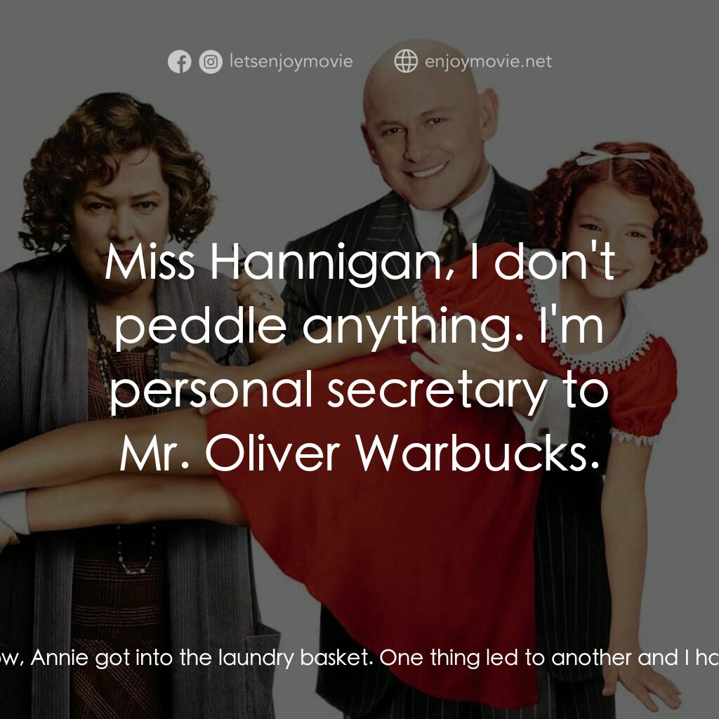 安妮電影對白：Miss Grace Farrell:  Excuse me, I was told I'd find a Miss Hannigan here? Miss Ha