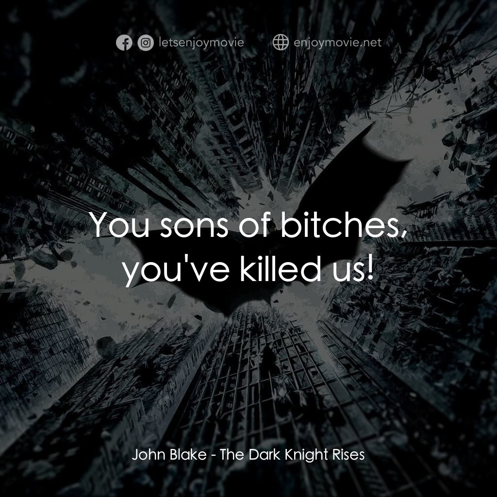 黑暗騎士：黎明昇起電影對白：John Blake: You sons of bitches, you've killed us!