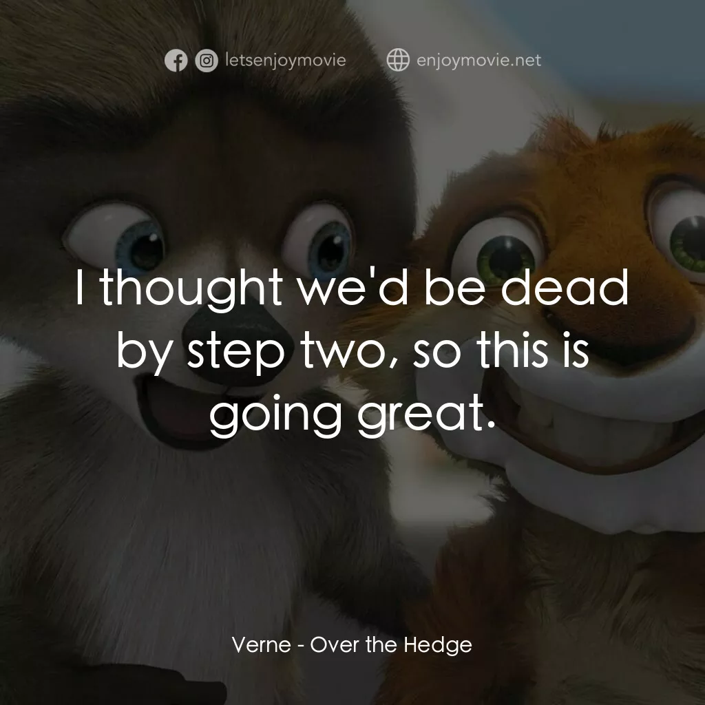 4條腿拯救隊電影對白：Verne:  I thought we'd be dead by step two, so this is going great.