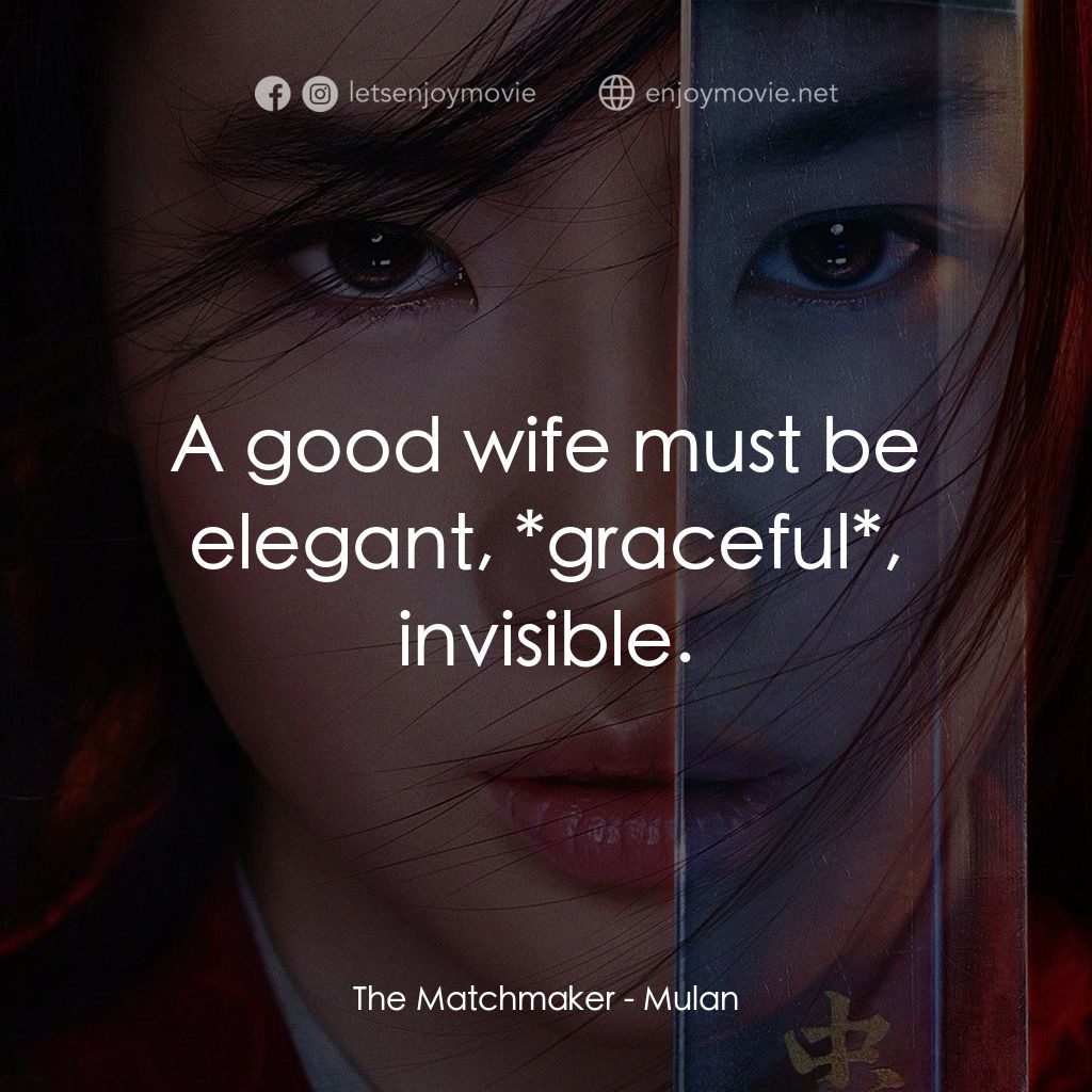 花木蘭電影對白：The Matchmaker: A good wife must be elegant, *graceful*, invisible.