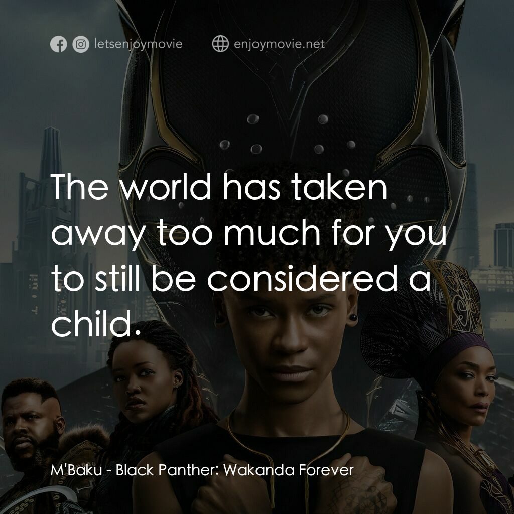 黑豹2：瓦干達萬歲電影對白：M'Baku:  The world has taken away too much for you to still be considered a child