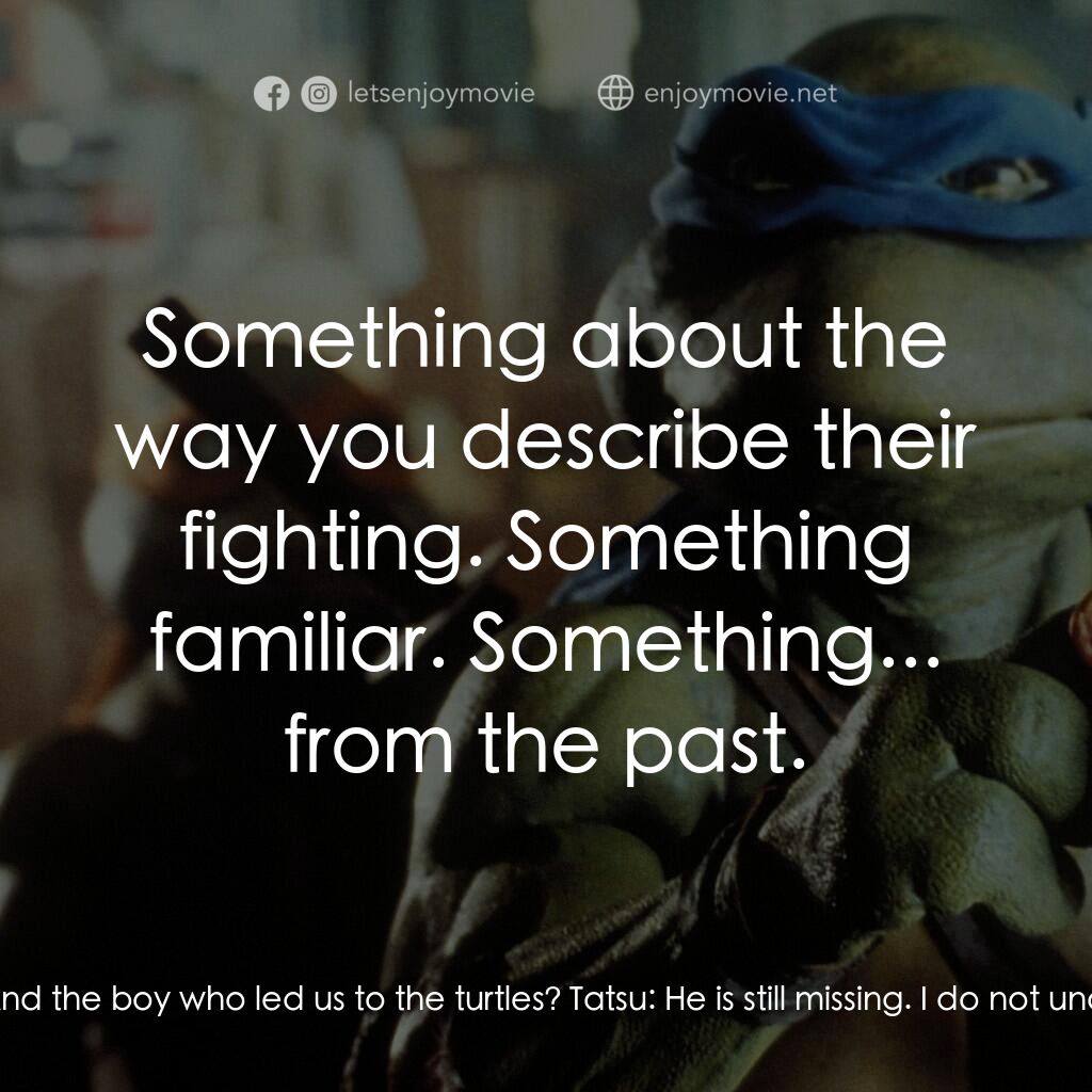 忍者龜電影對白：Tatsu:  Your empire flourishes, Master Shredder. The Shredder:  What more from th