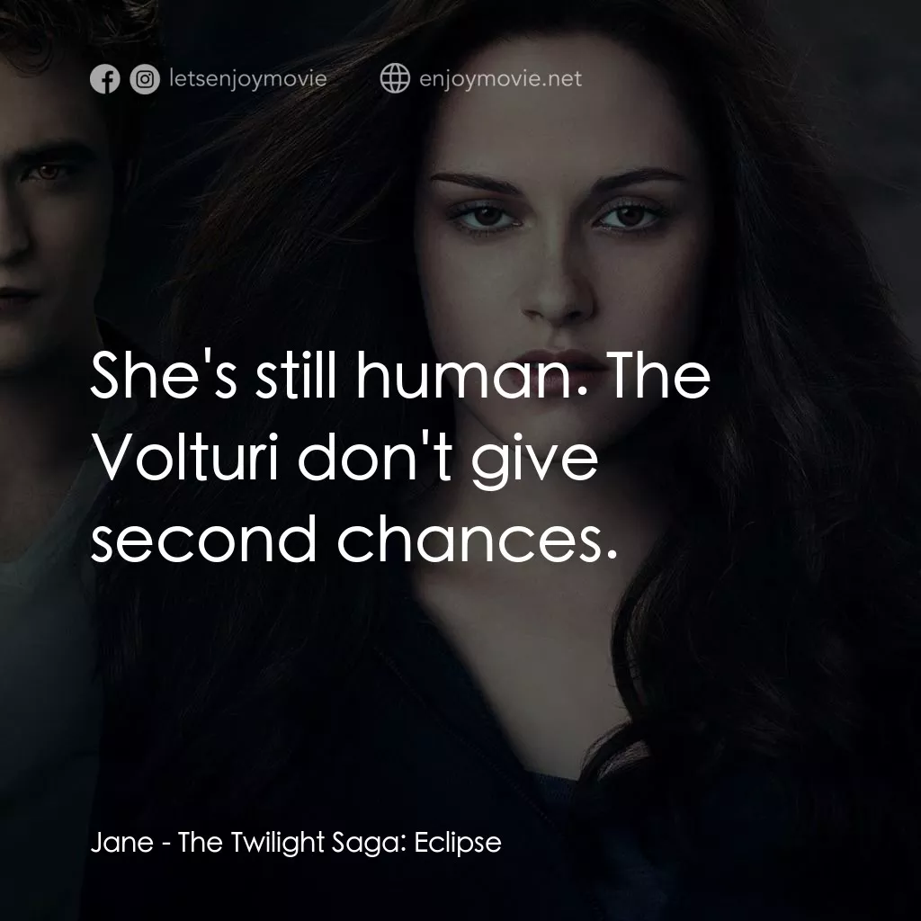 暮光之城：蝕電影對白：Jane: She's still human. The Volturi don't give second chances.