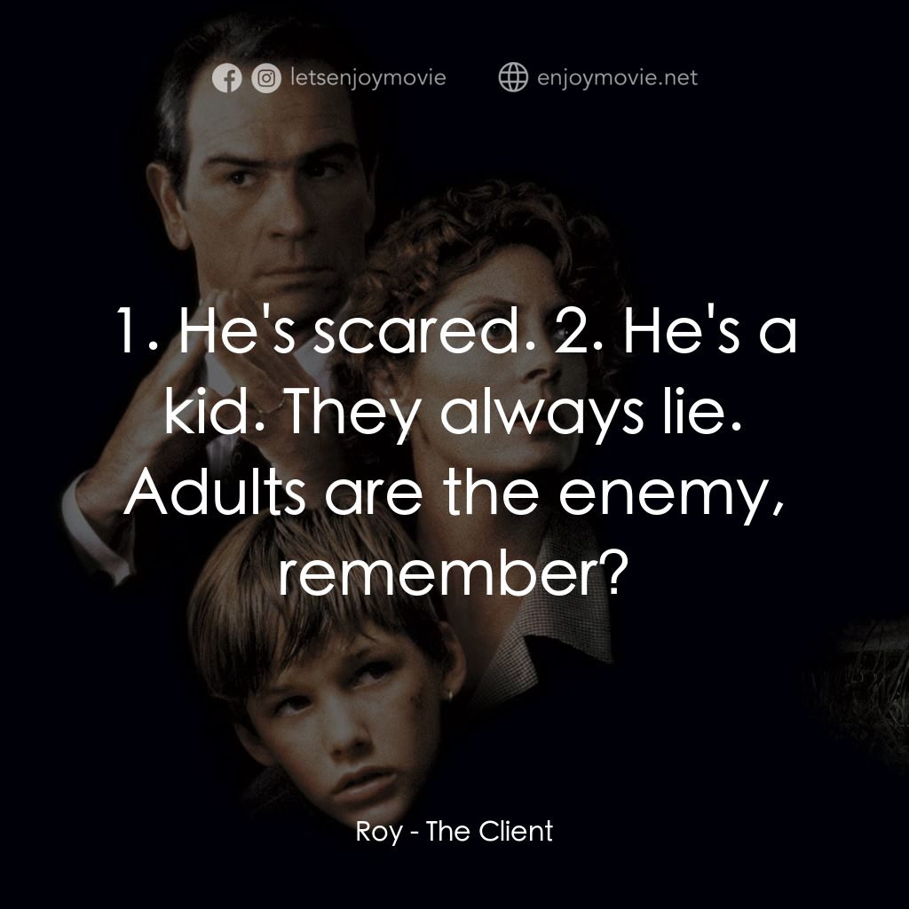 終極證人電影對白：Roy: 1. He's scared. 2. He's a kid. They always lie. Adults are the enemy, rememb