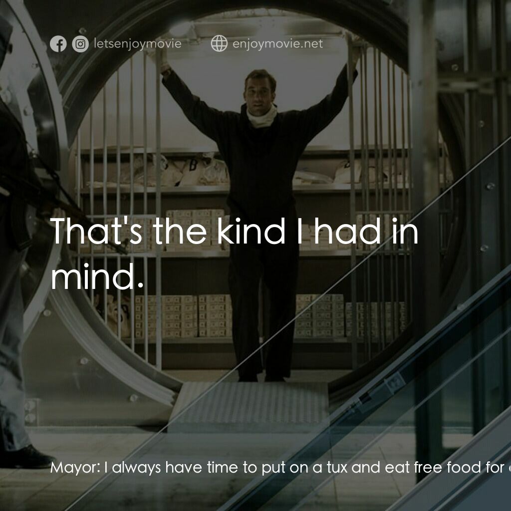 臥底電影對白：Mayor:  I always have time to put on a tux and eat free food for a good cause. Wh