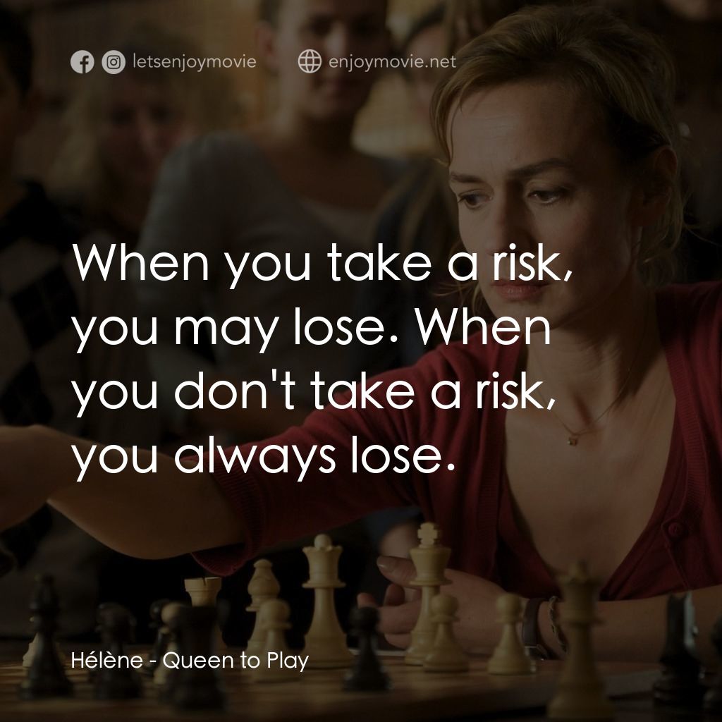 《Queen to Play》經典台詞：Hélène: When you take a risk, you may lose. When y ...