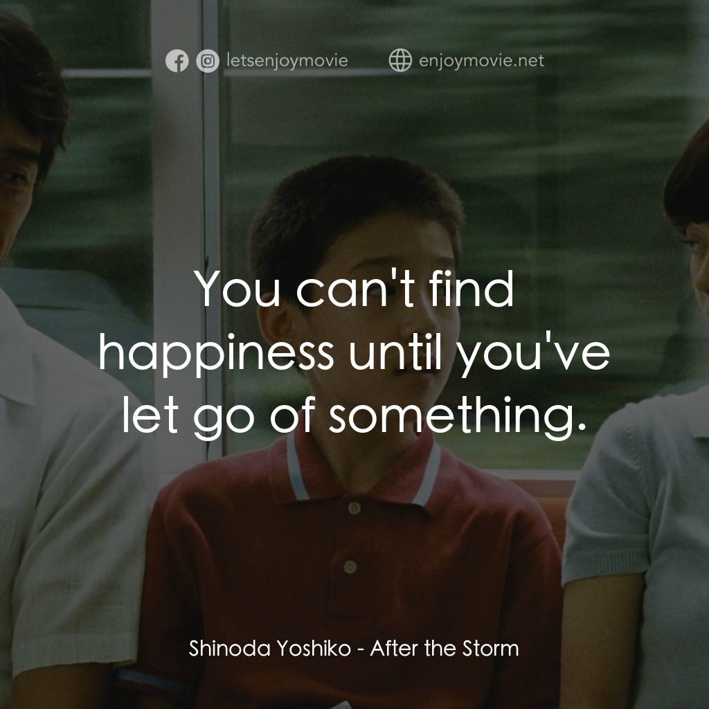 比海還深經典對白：Shinoda Yoshiko: You can't find happiness until you've let go of something.