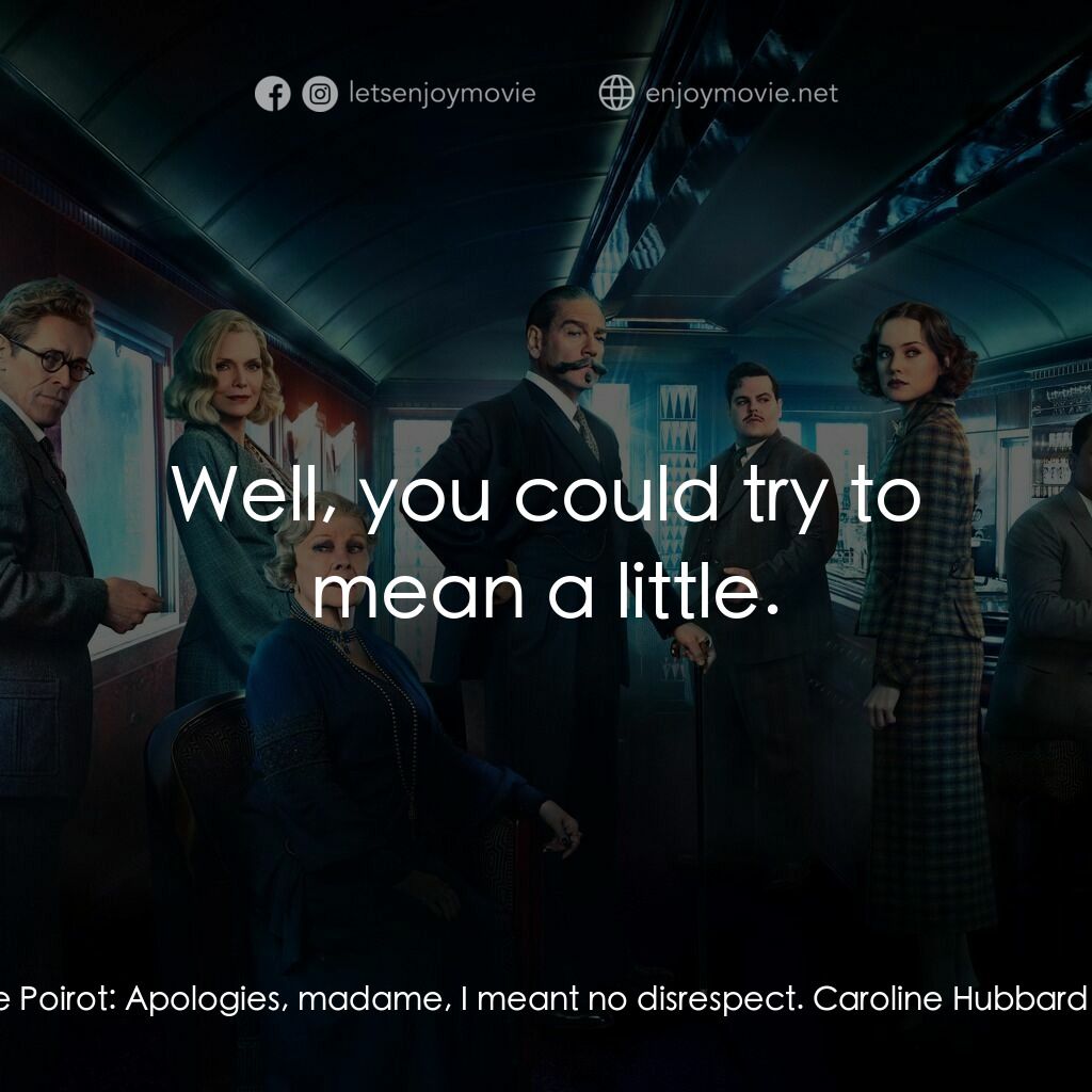 東方快車謀殺案電影對白：Caroline Hubbard:  Oh! Hercule Poirot:  Apologies, madame, I meant no disrespect.