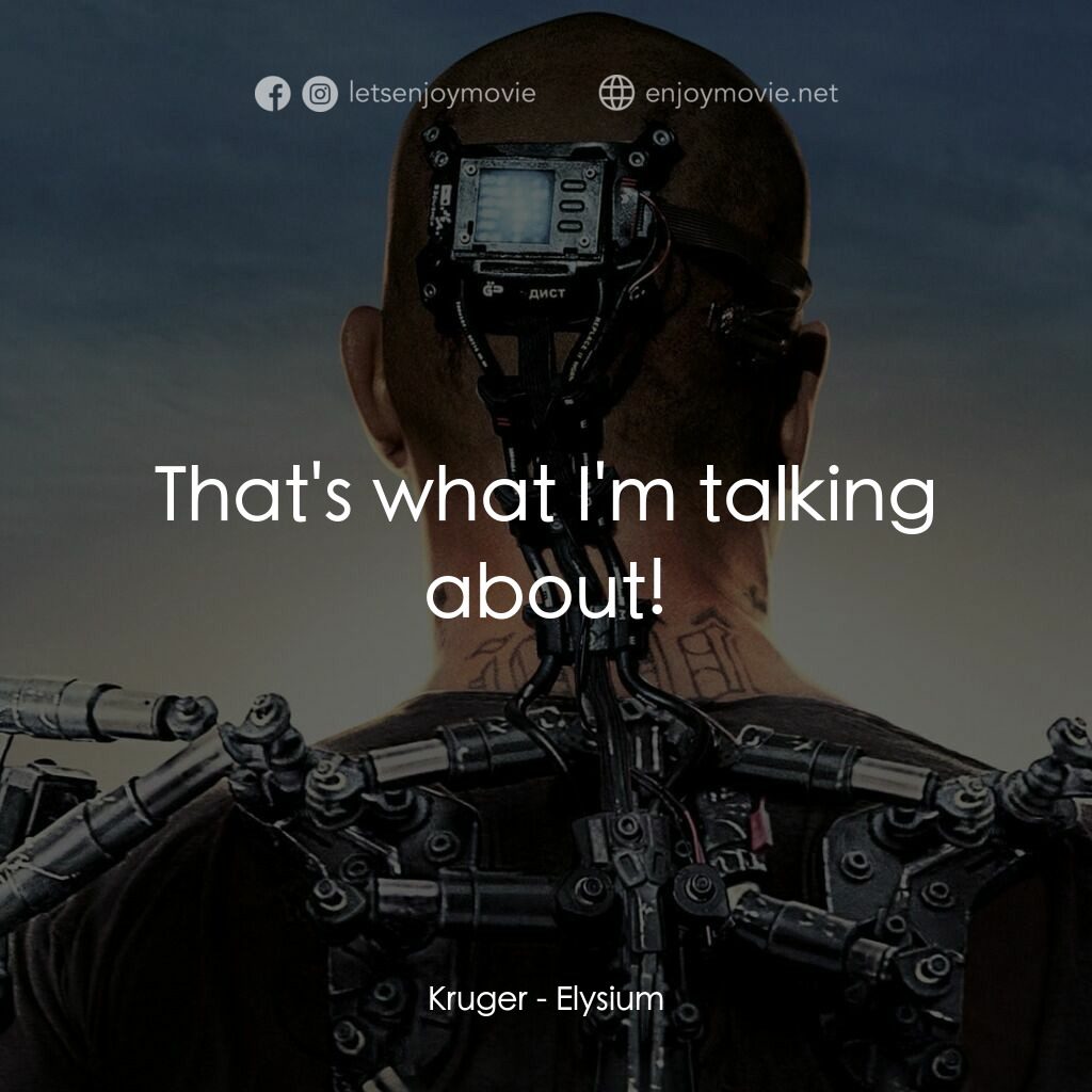 極樂太空站電影對白：Kruger:  That's what I'm talking about!
