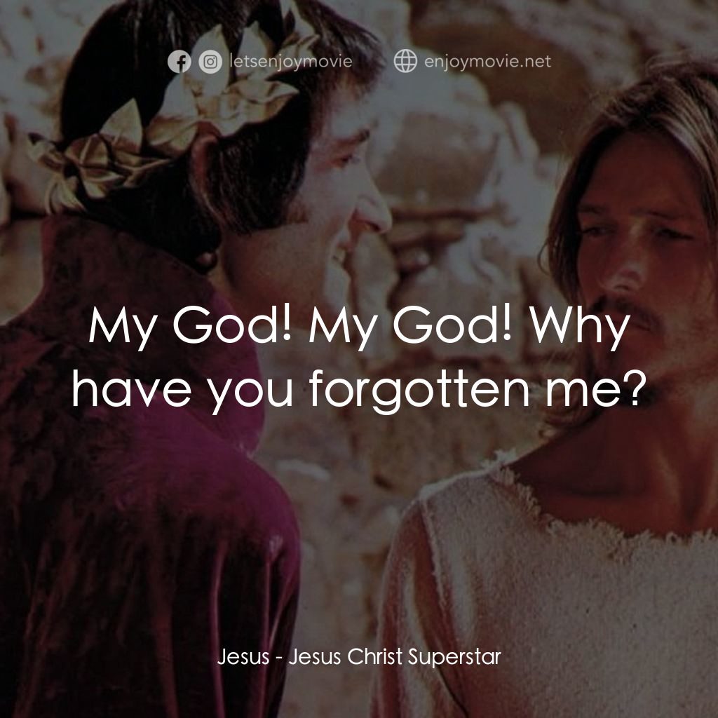 萬世巨星 電影對白：Jesus: My God! My God! Why have you forgotten me?