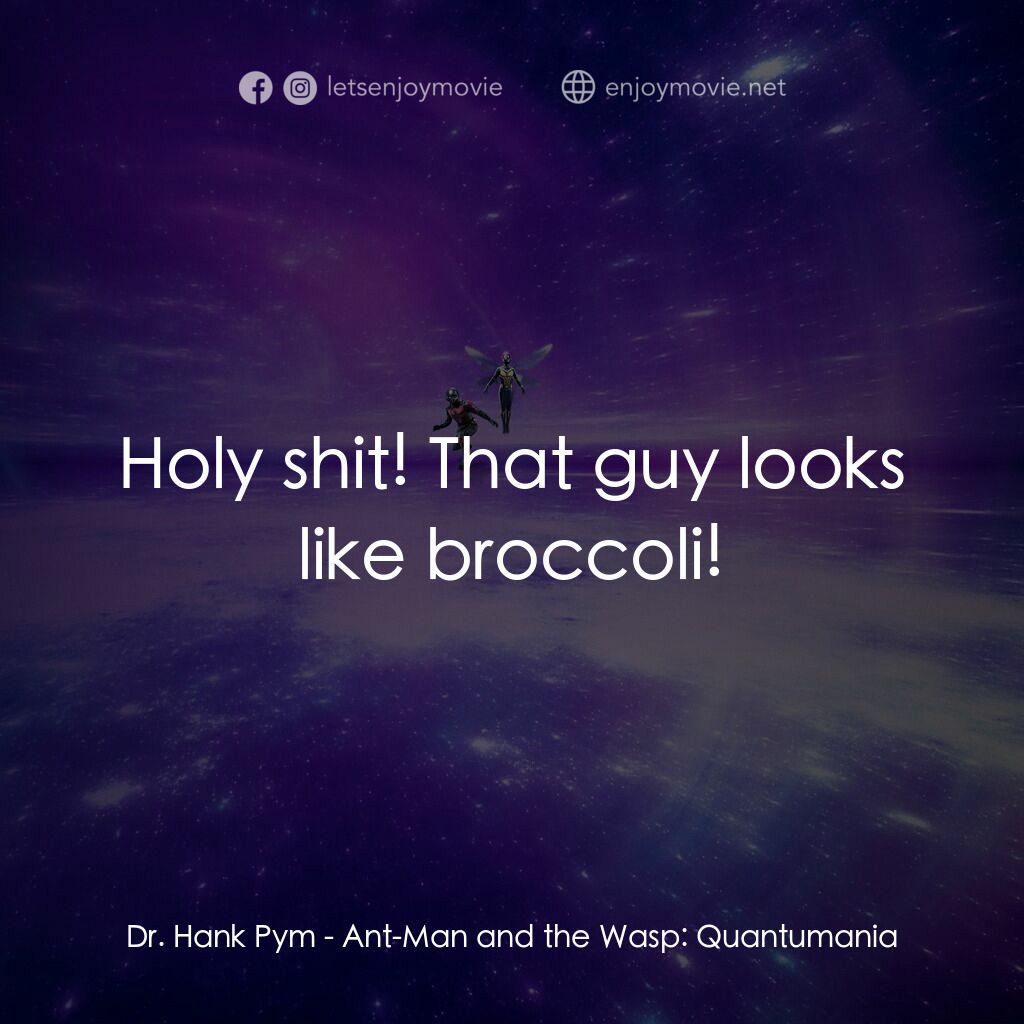 蟻俠與黃蜂女：量子狂熱電影對白：Dr. Hank Pym:  Holy shit! That guy looks like broccoli!