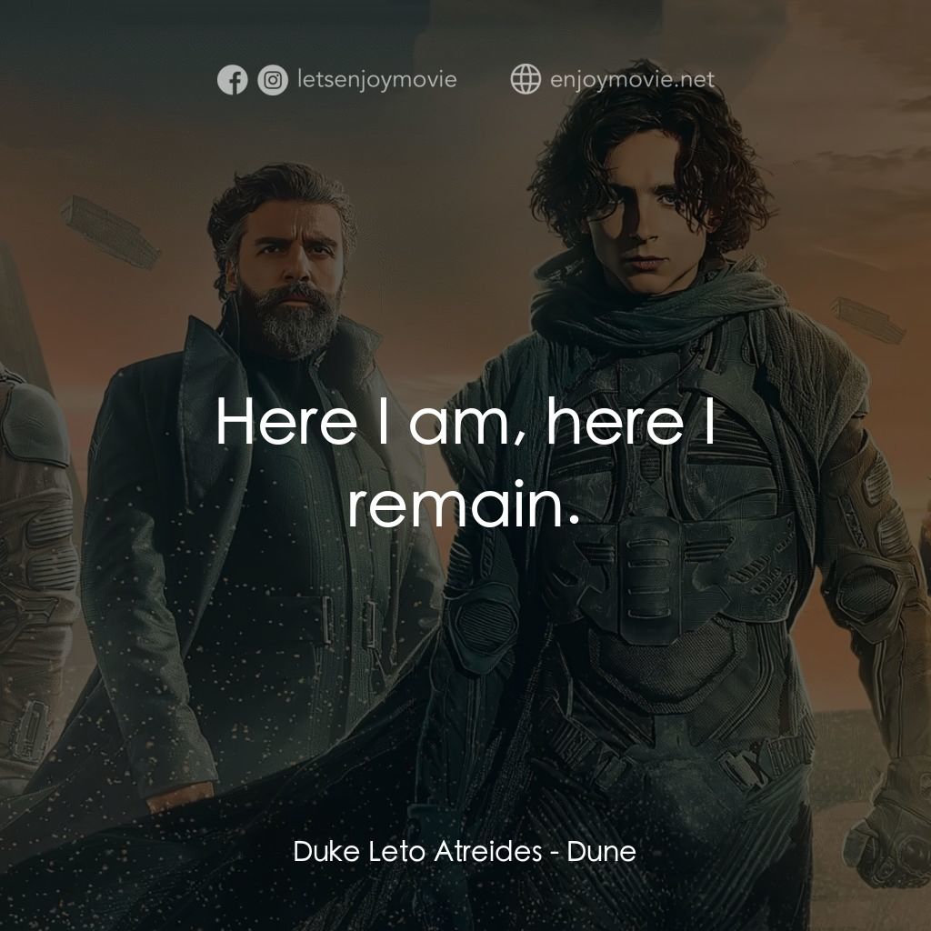 沙丘電影對白：Duke Leto Atreides: Here I am, here I remain.