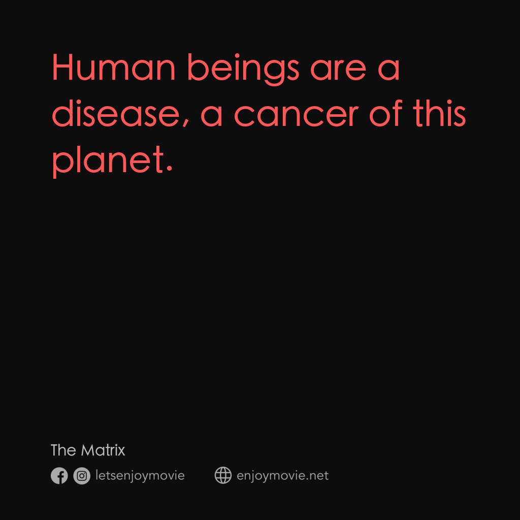 廿二世紀殺人網絡電影對白：Human beings are a disease, a cancer of this planet.