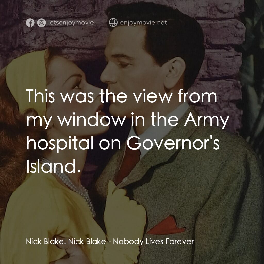 Nobody Lives Forever電影對白：Nick Blake:  Nick Blake:  This was the view from my window in the Army hospital o