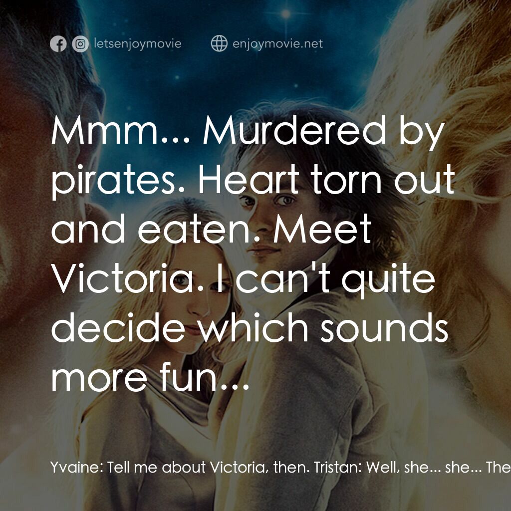 星塵傳奇電影對白：Yvaine:  Tell me about Victoria, then. Tristan:  Well, she... she... There's noth