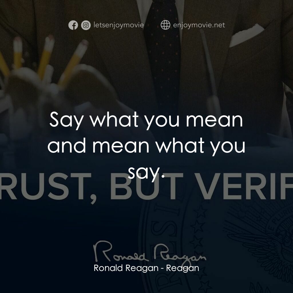 列根電影對白：Ronald Reagan:  Say what you mean and mean what you say.