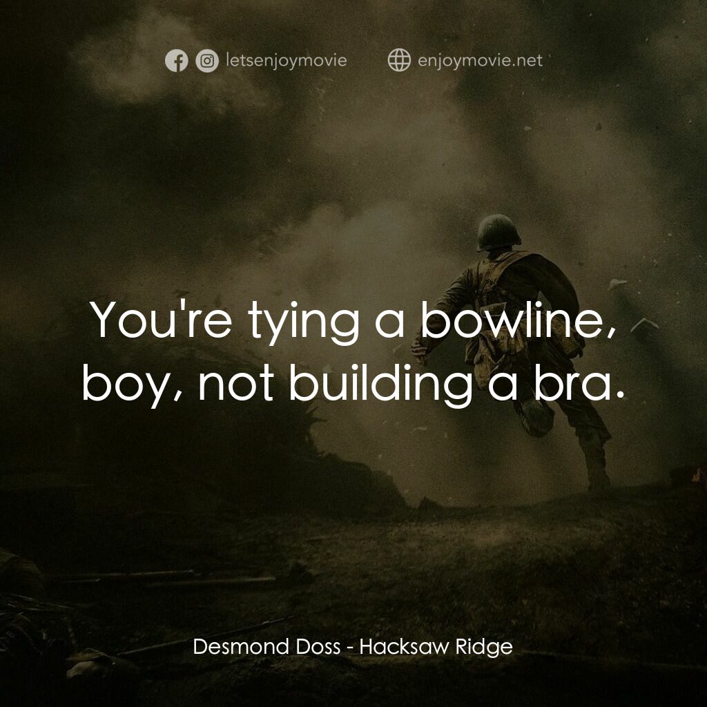 鋼鋸嶺電影對白：Desmond Doss:  You're tying a bowline, boy, not building a bra.