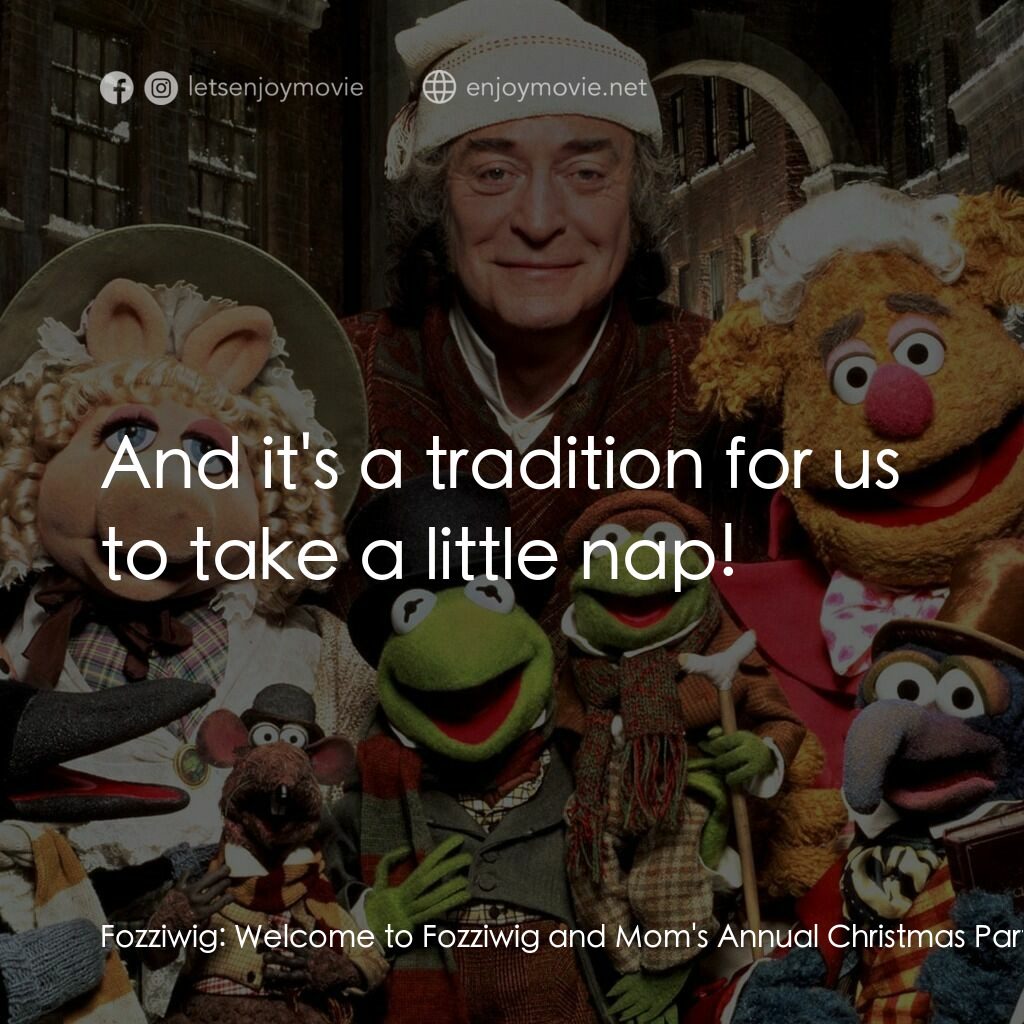 布公仔聖誕頌電影對白：Fozziwig:  Welcome to Fozziwig and Mom's Annual Christmas Party. At this time in 